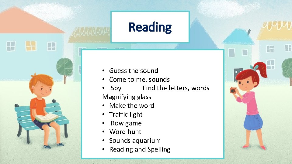 Reading • Guess the sound • Come to me, sounds • Spy Find the