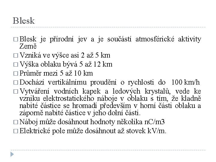 Blesk � Blesk je přírodní jev a je součástí atmosférické aktivity Země � Vzniká