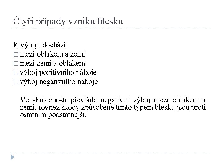 Čtyři případy vzniku blesku K výboji dochází: � mezi oblakem a zemí � mezi