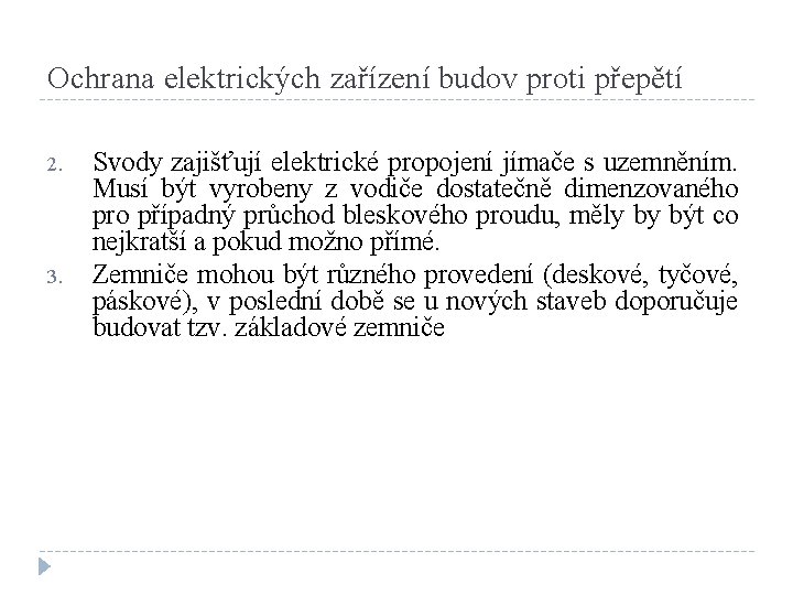 Ochrana elektrických zařízení budov proti přepětí 2. 3. Svody zajišťují elektrické propojení jímače s