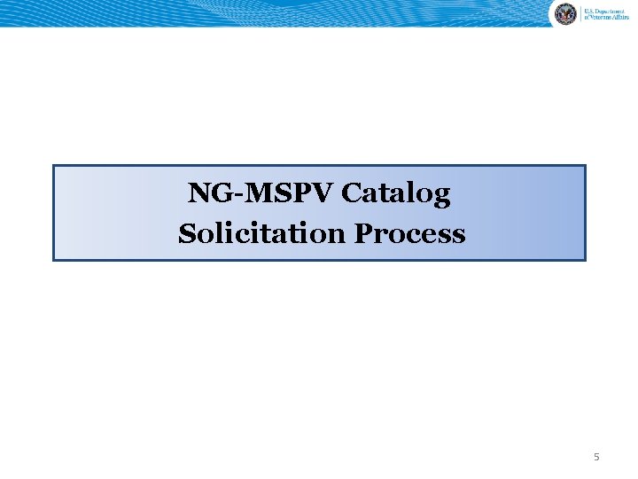 NG-MSPV Catalog Solicitation Process 5 