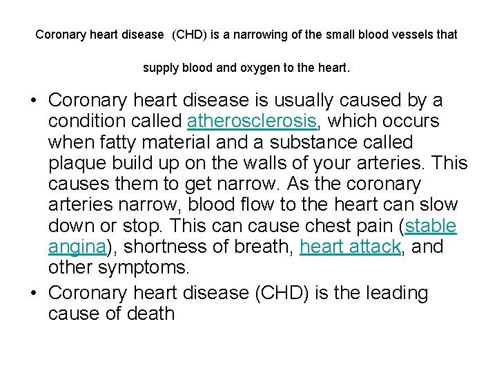 Coronary heart disease (CHD) is a narrowing of the small blood vessels that supply
