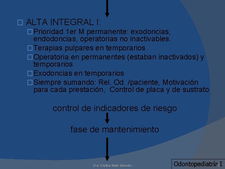 � ALTA INTEGRAL I: �Prioridad 1 er M permanente: exodoncias, endodoncias, operatorias no inactivables.