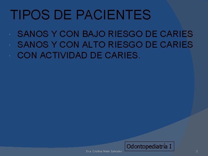 TIPOS DE PACIENTES SANOS Y CON BAJO RIESGO DE CARIES SANOS Y CON ALTO