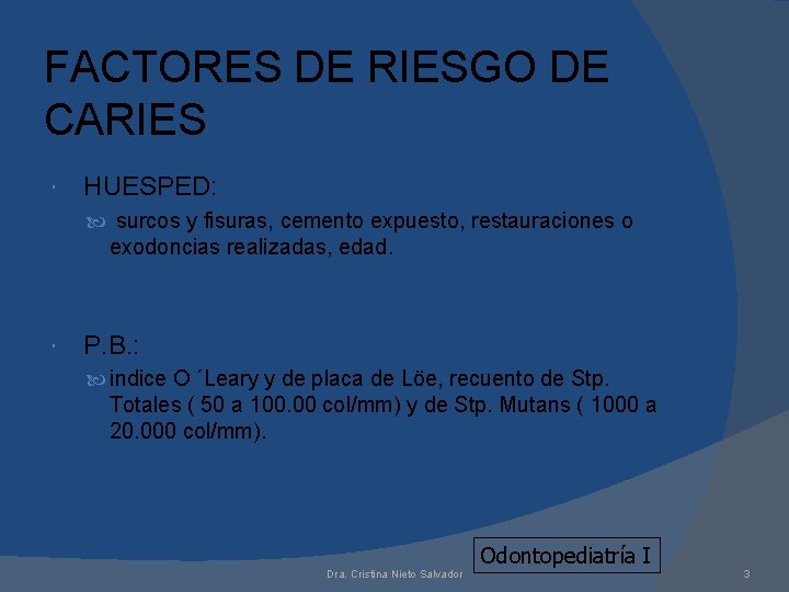 FACTORES DE RIESGO DE CARIES HUESPED: surcos y fisuras, cemento expuesto, restauraciones o exodoncias