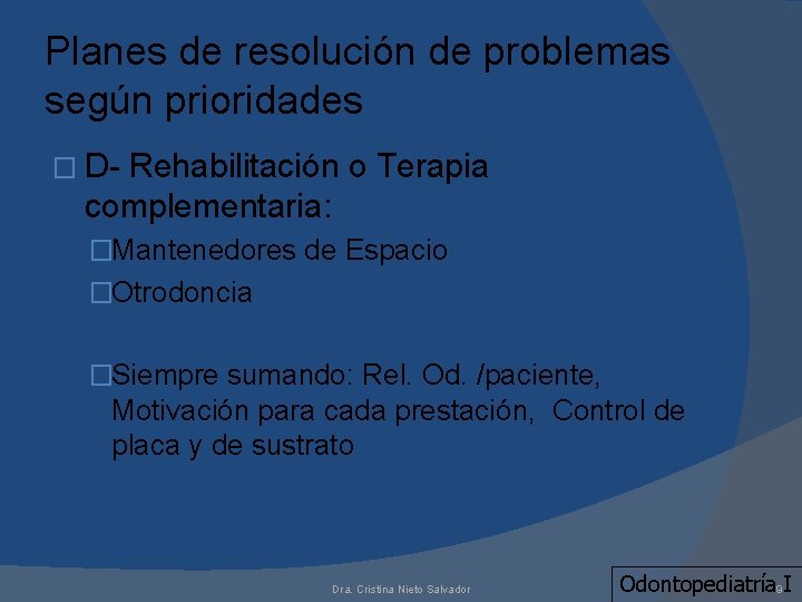 Planes de resolución de problemas según prioridades � D- Rehabilitación o Terapia complementaria: �Mantenedores