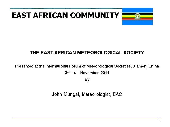 EAST AFRICAN COMMUNITY THE EAST AFRICAN METEOROLOGICAL SOCIETY Presented at the International Forum of