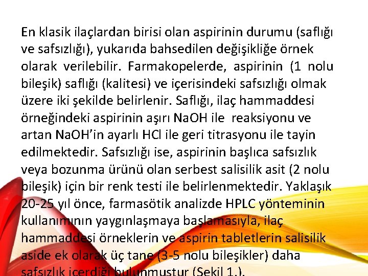 En klasik ilaçlardan birisi olan aspirinin durumu (saflığı ve safsızlığı), yukarıda bahsedilen değişikliğe örnek