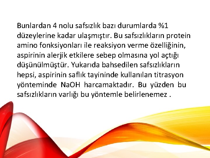 Bunlardan 4 nolu safsızlık bazı durumlarda %1 düzeylerine kadar ulaşmıştır. Bu safsızlıkların protein amino