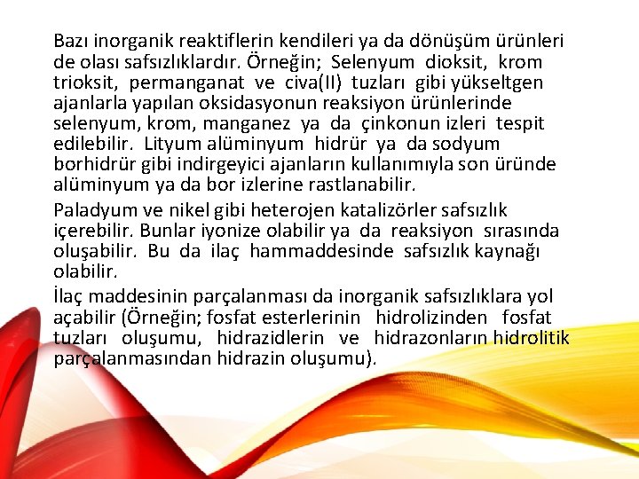 Bazı inorganik reaktiflerin kendileri ya da dönüşüm ürünleri de olası safsızlıklardır. Örneğin; Selenyum dioksit,