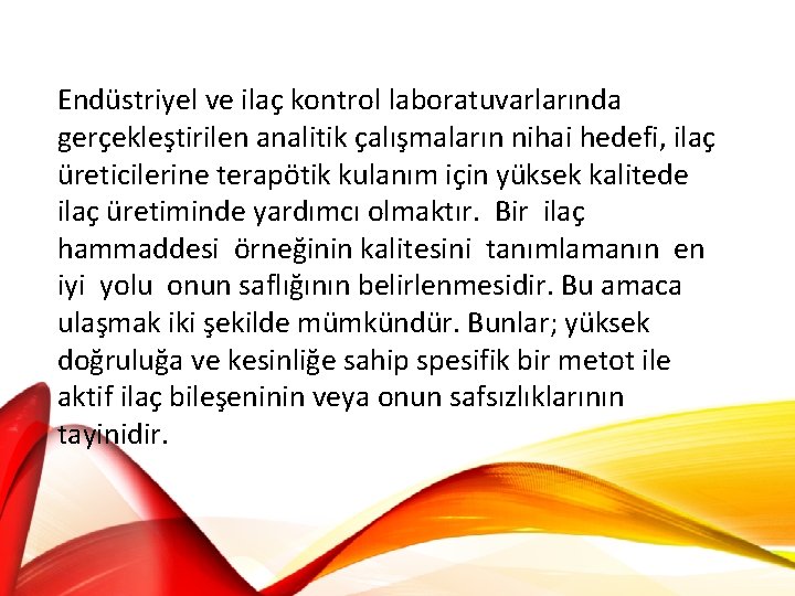 Endüstriyel ve ilaç kontrol laboratuvarlarında gerçekleştirilen analitik çalışmaların nihai hedefi, ilaç üreticilerine terapötik kulanım