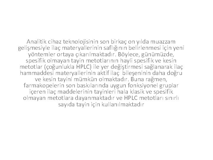 Analitik cihaz teknolojisinin son birkaç on yılda muazzam gelişmesiyle ilaç materyallerinin saflığının belirlenmesi için