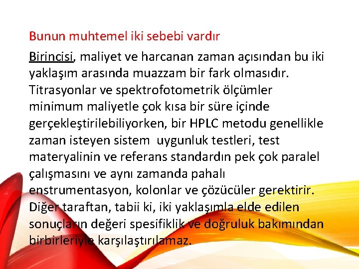 Bunun muhtemel iki sebebi vardır Birincisi, maliyet ve harcanan zaman açısından bu iki yaklaşım