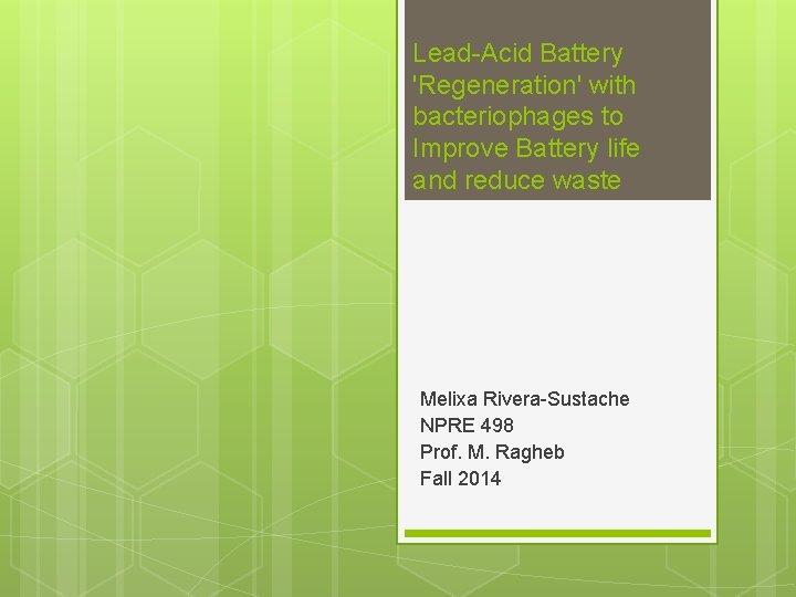 Lead-Acid Battery 'Regeneration' with bacteriophages to Improve Battery life and reduce waste Melixa Rivera-Sustache