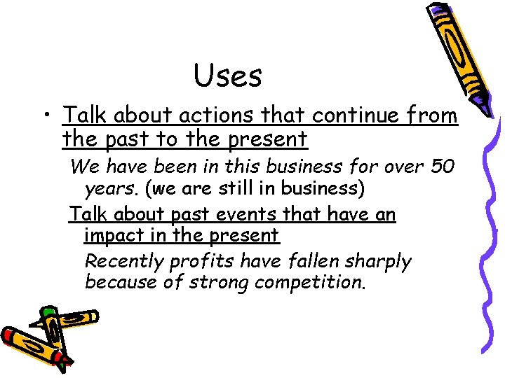Uses • Talk about actions that continue from the past to the present We