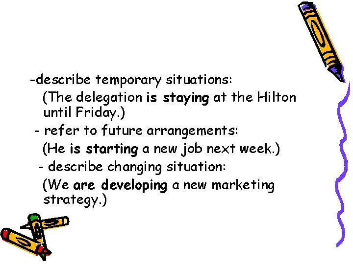 -describe temporary situations: (The delegation is staying at the Hilton until Friday. ) -