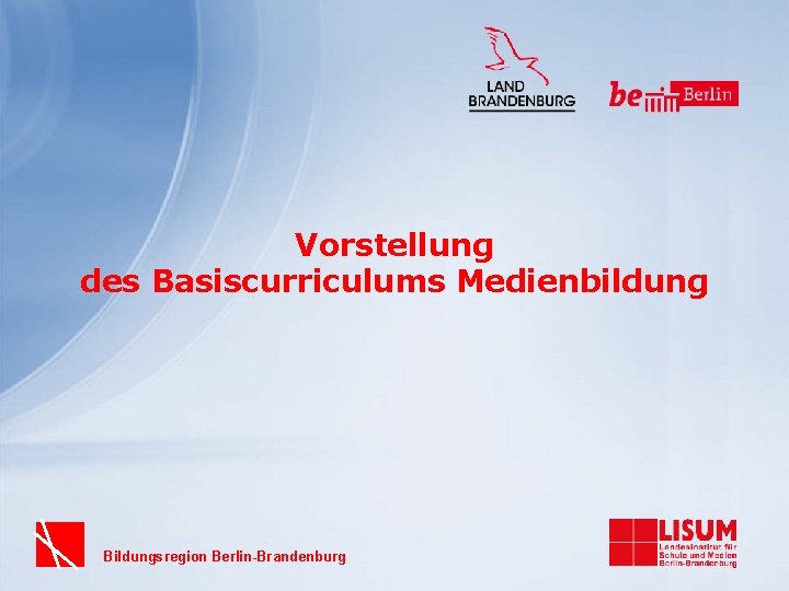 Vorstellung des Basiscurriculums Medienbildung Bildungsregion Berlin-Brandenburg 