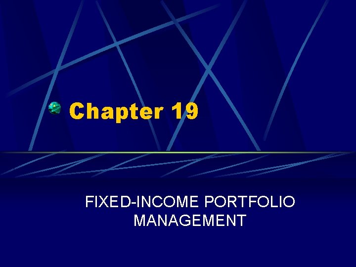 Chapter 19 FIXED-INCOME PORTFOLIO MANAGEMENT 