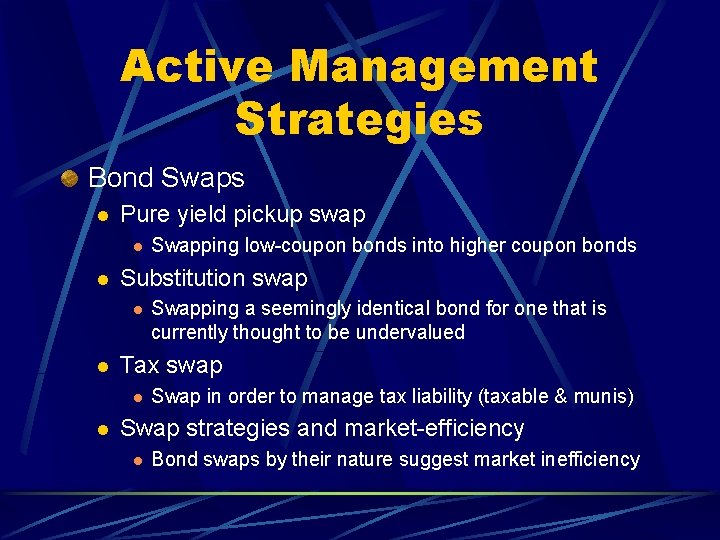 Active Management Strategies Bond Swaps l Pure yield pickup swap l l Substitution swap