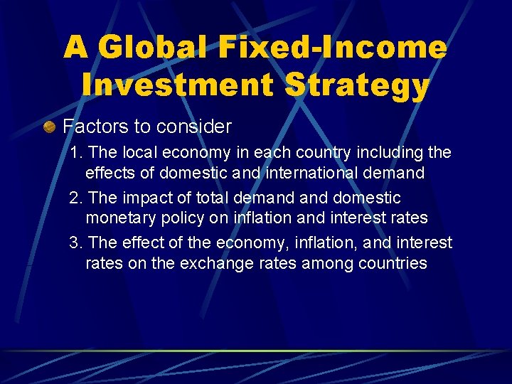 A Global Fixed-Income Investment Strategy Factors to consider 1. The local economy in each