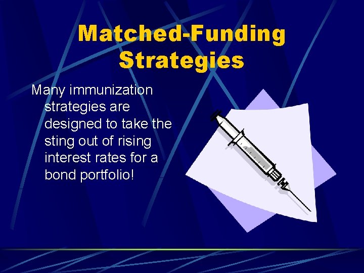 Matched-Funding Strategies Many immunization strategies are designed to take the sting out of rising