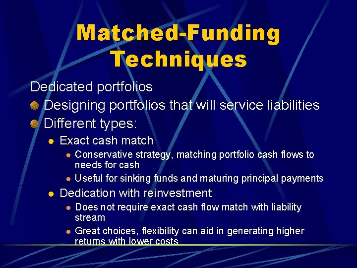 Matched-Funding Techniques Dedicated portfolios Designing portfolios that will service liabilities Different types: l Exact