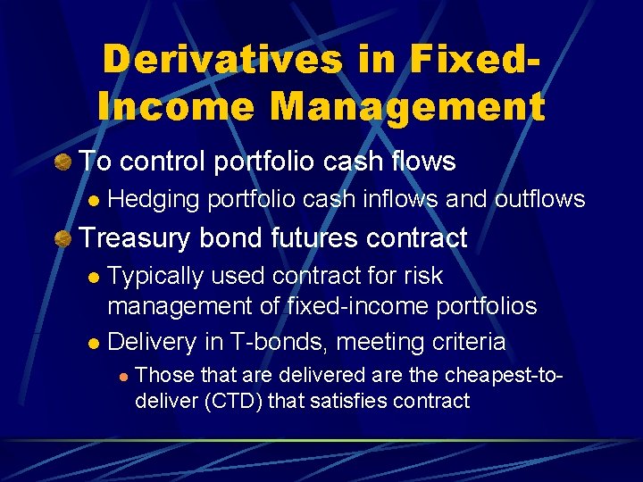 Derivatives in Fixed. Income Management To control portfolio cash flows l Hedging portfolio cash