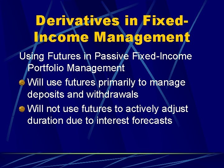 Derivatives in Fixed. Income Management Using Futures in Passive Fixed-Income Portfolio Management Will use