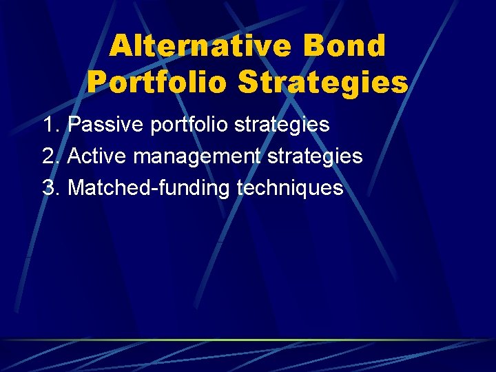 Alternative Bond Portfolio Strategies 1. Passive portfolio strategies 2. Active management strategies 3. Matched-funding