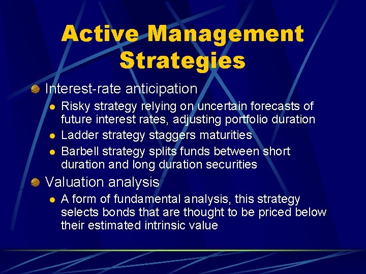 Active Management Strategies Interest-rate anticipation l l l Risky strategy relying on uncertain forecasts