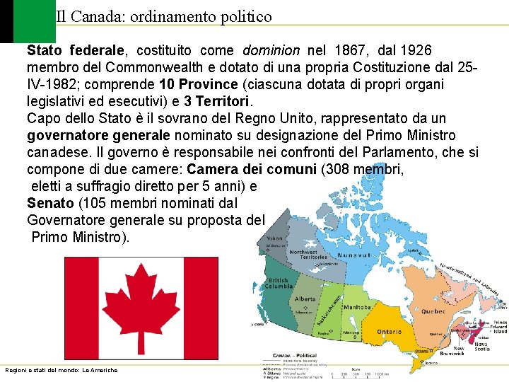 Il Canada: ordinamento politico Stato federale, costituito come dominion nel 1867, dal 1926 membro