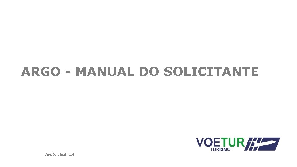 ARGO - MANUAL DO SOLICITANTE Versão atual: 1. 0 