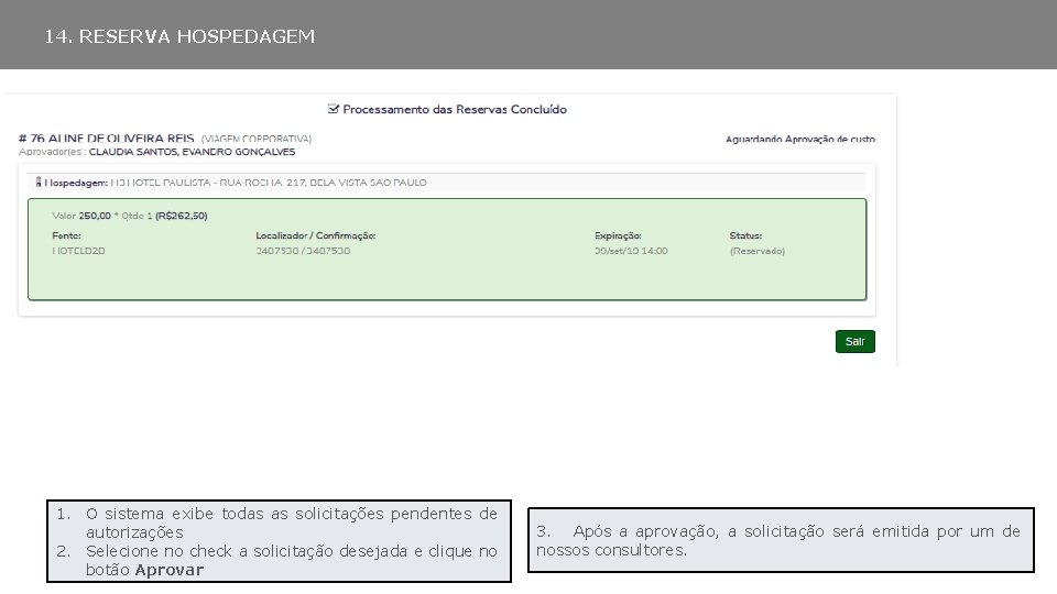 14. RESERVA HOSPEDAGEM 1. O sistema exibe todas as solicitações pendentes de autorizações 2.