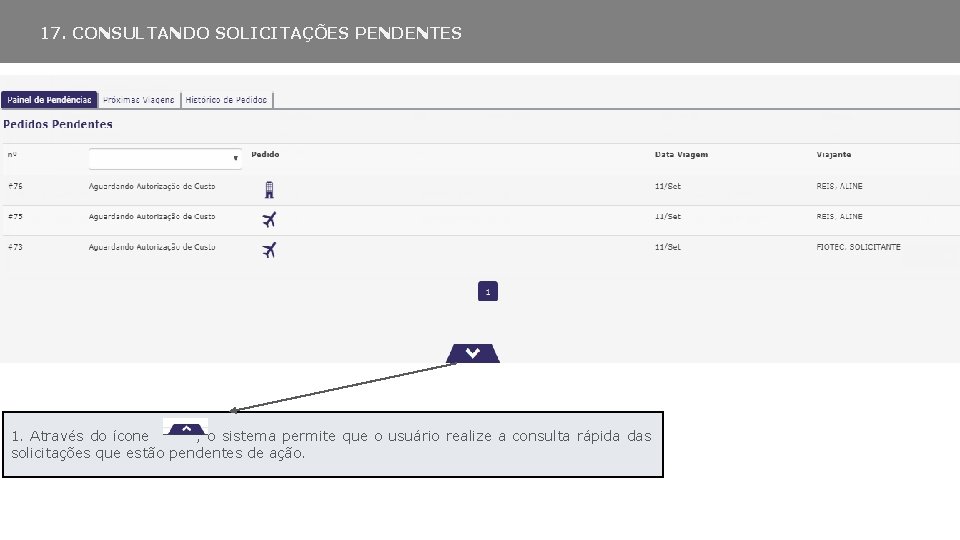 17. CONSULTANDO SOLICITAÇÕES PENDENTES 1. Através do ícone , o sistema permite que o