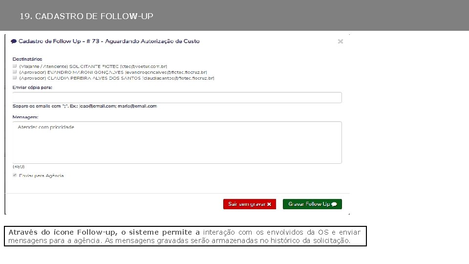 19. CADASTRO DE FOLLOW-UP Através do ícone Follow-up, o sisteme permite a interação com