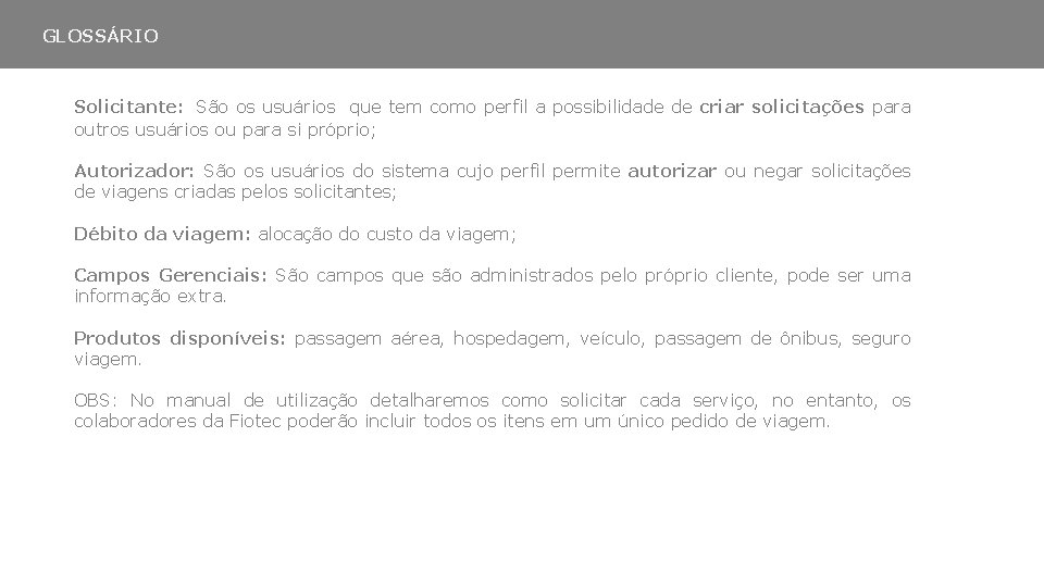 GLOSSÁRIO Solicitante: São os usuários que tem como perfil a possibilidade de criar solicitações