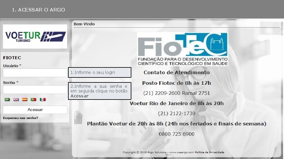 1. ACESSAR O ARGO 1. Informe o seu login 2. Informe a sua senha