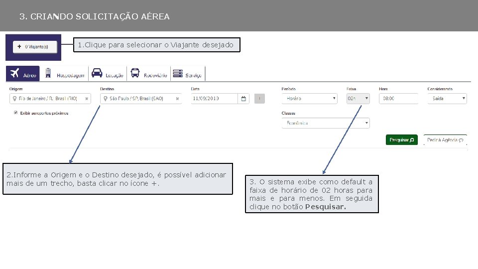 3. CRIANDO SOLICITAÇÃO AÉREA 1. Clique para selecionar o Viajante desejado 2. Informe a