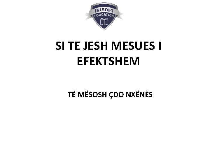 SI TE JESH MESUES I EFEKTSHEM TË MËSOSH ÇDO NXËNËS SI TE JESH MESUES I EFEKTSHEM TË MËSOSH ÇDO NXËNËS
