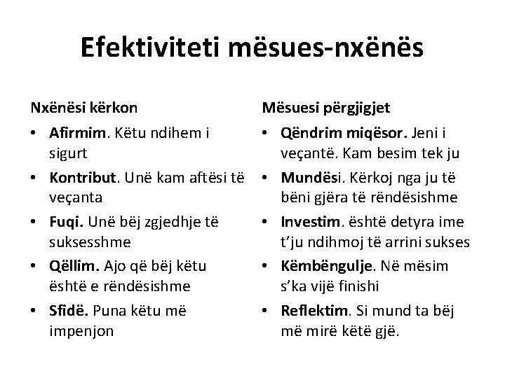 Efektiviteti mësues-nxënës Nxënësi kërkon Mësuesi përgjigjet • Afirmim. Këtu ndihem i sigurt • Kontribut. Efektiviteti mësues-nxënës Nxënësi kërkon Mësuesi përgjigjet • Afirmim. Këtu ndihem i sigurt • Kontribut.