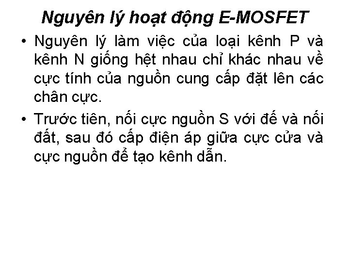 Nguyên lý hoạt động E-MOSFET • Nguyên lý làm việc của loại kênh P