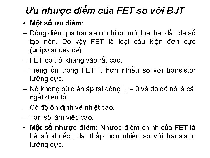 Ưu nhược điểm của FET so với BJT • Một số ưu điểm: –