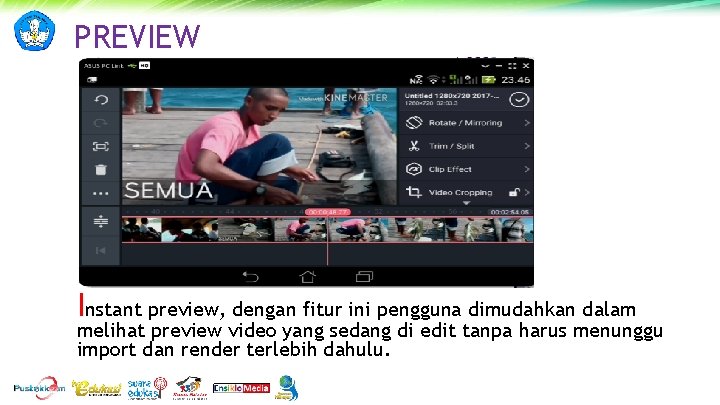 PREVIEW Instant preview, dengan fitur ini pengguna dimudahkan dalam melihat preview video yang sedang