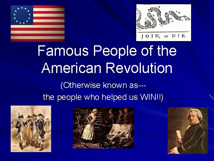 Famous People of the American Revolution (Otherwise known as--the people who helped us WIN!!)