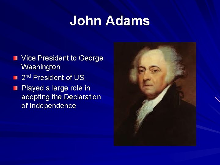 John Adams Vice President to George Washington 2 nd President of US Played a