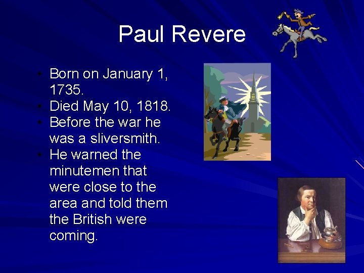 Paul Revere • Born on January 1, 1735. • Died May 10, 1818. •