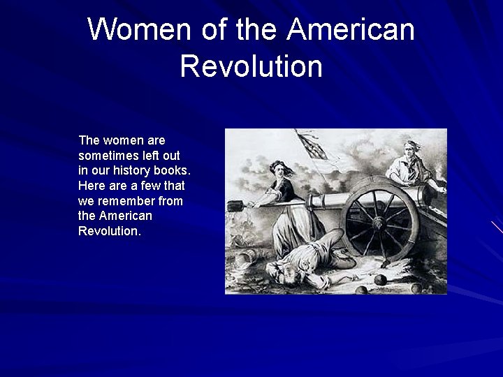 Women of the American Revolution The women are sometimes left out in our history