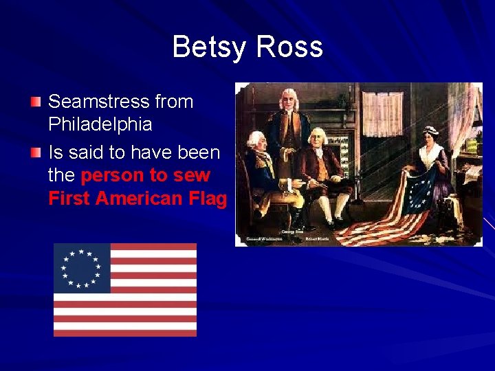 Betsy Ross Seamstress from Philadelphia Is said to have been the person to sew