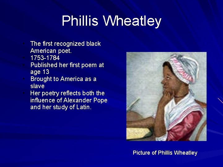 Phillis Wheatley • The first recognized black American poet. • 1753 -1784 • Published