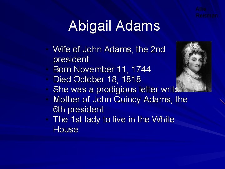 Abigail Adams • Wife of John Adams, the 2 nd president • Born November